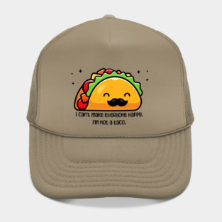 I can’t make everyone happy I’m not a taco Hat