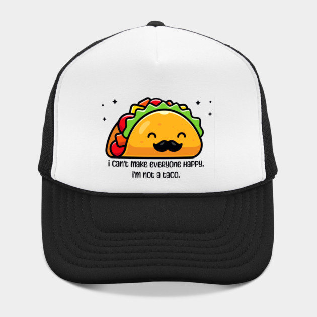 I can’t make everyone happy I’m not a taco by HolidayBug