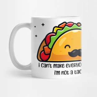 I can’t make everyone happy I’m not a taco Mug