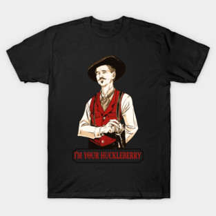 I'm your Huckleberry T-Shirt