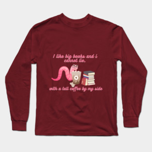 Coffee and reading - I like big books and i cannot lie, with a tall coffee by my side Long Sleeve T-Shirt