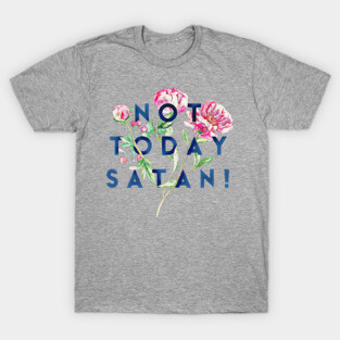 Not Today... (Flowers) T-Shirt