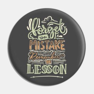 Forget the mistake, Remember the Lesson Pin