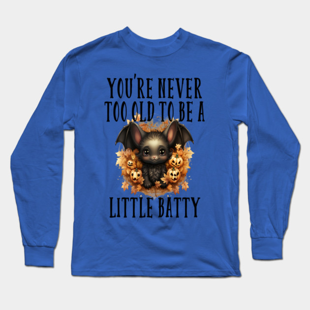you never too old to be a little batty Long Sleeve T-Shirt by Prinyos
