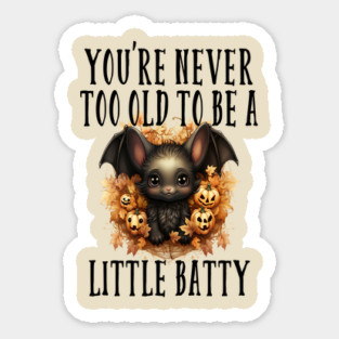 you never too old to be a little batty Magnet