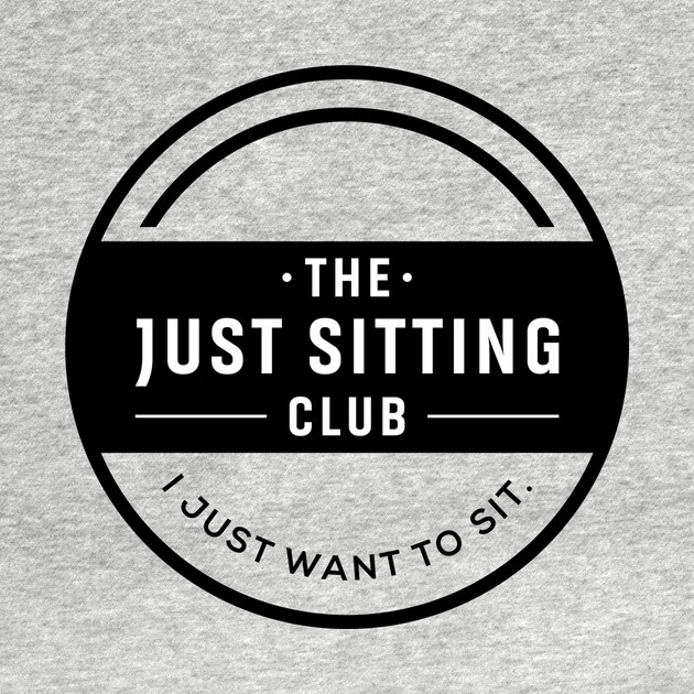 I Just Want to Sit Club by Just Sitting