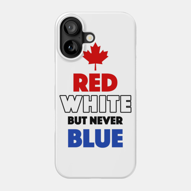 Red White But Never Blue T-Shirt Phone Case by dumbshirts
