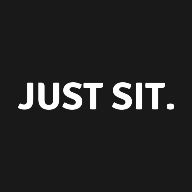 Just Sit. by Just Sitting