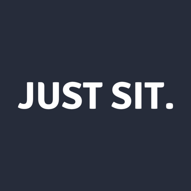 Just Sit. by Just Sitting
