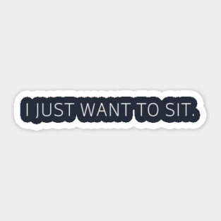 i just want to sit. Sticker
