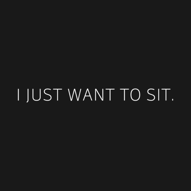 i just want to sit. by Just Sitting