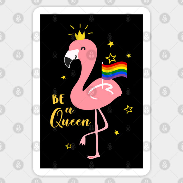 Be a Queen T-Shirt Gay Queen Shirt  Flamingo Sticker by creative