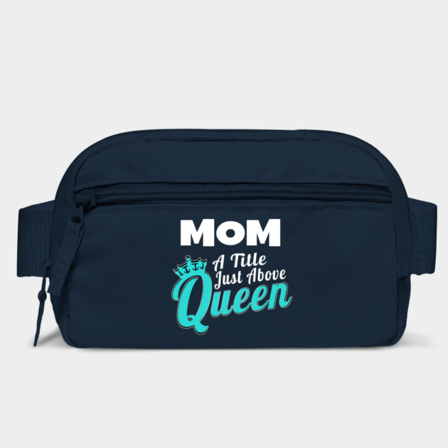 Mom - A Title Just Above Queen by MCALTees