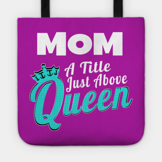 Mom - A Title Just Above Queen Tote by MCALTees