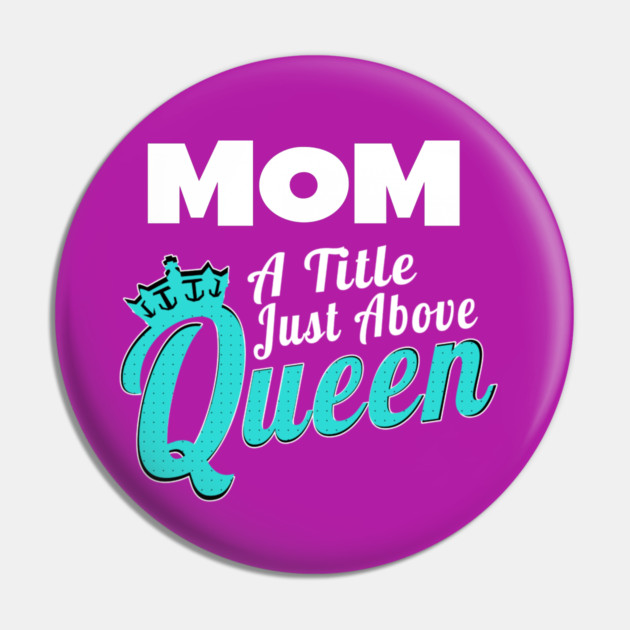 Mom - A Title Just Above Queen Pin by MCALTees