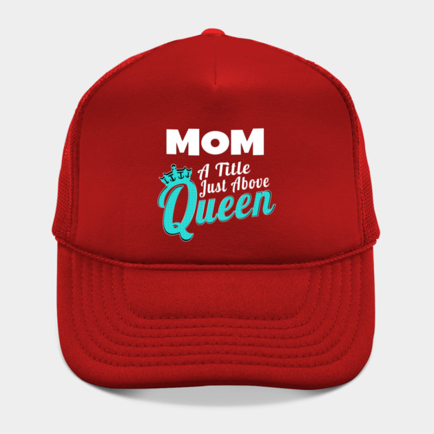 Mom - A Title Just Above Queen by MCALTees