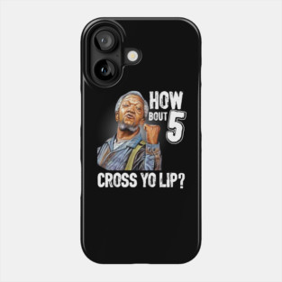 How about  5 cross your lips Sanford and son funny meme Phone Case