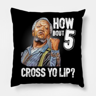 How about  5 cross your lips Sanford and son funny meme Pillow