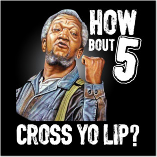 How about  5 cross your lips Sanford and son funny meme Posters and Art