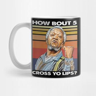 How about  5 cross yo lips Sanford and son funny meme Mug