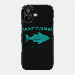 Gone Fishing Phone Case