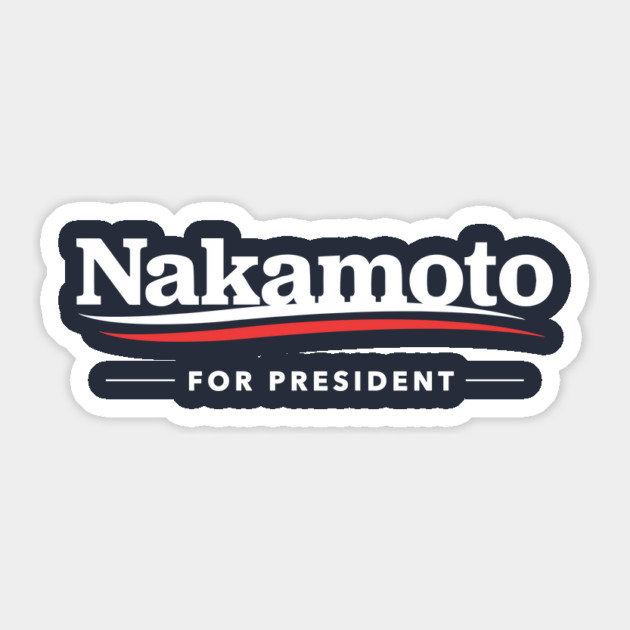 Nakamoto for President T-Shirt Sticker by dumbshirts