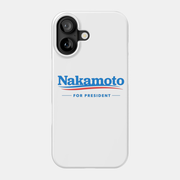Nakamoto for President Phone Case by dumbshirts