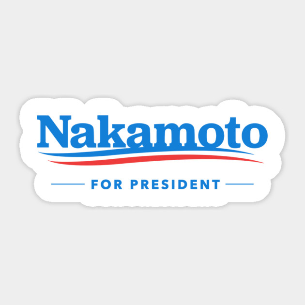 Nakamoto for President Sticker by dumbshirts