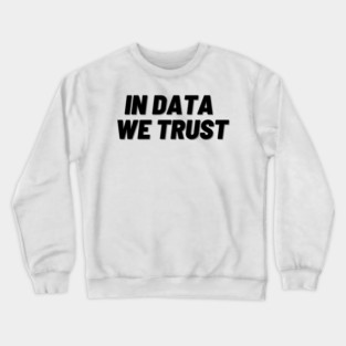 In Data We Trust Crewneck Sweatshirt