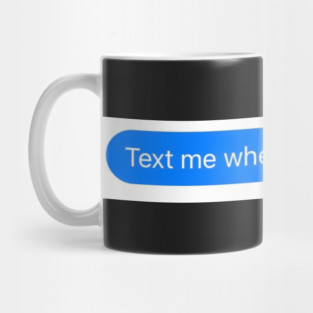 text me when you get home Mug