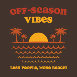 Off-Season Vibes - Less People, More Beach! T-Shirt