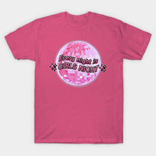 Every Night Is Girls Night T-Shirt