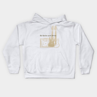 Be Quite And Drive Playing with guitars Kids Hoodie