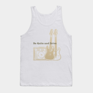 Be Quite And Drive Playing with guitars Tank Top