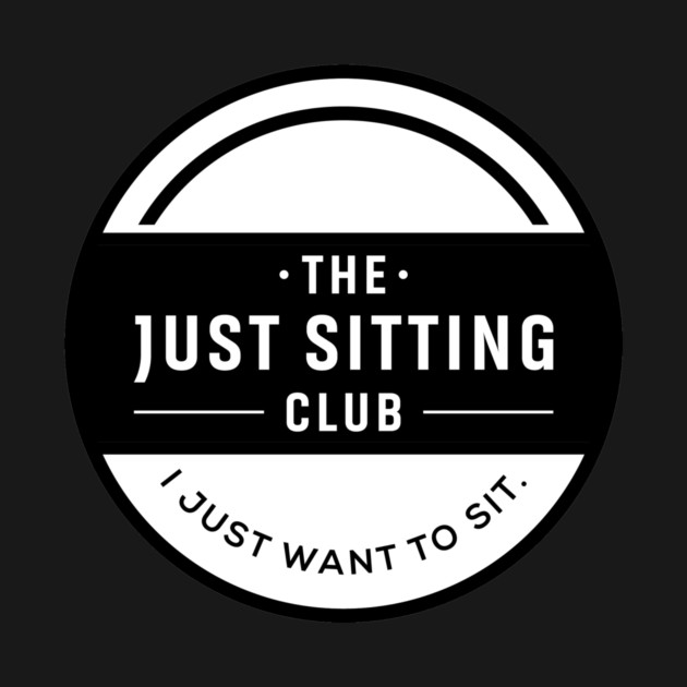 I Just Want to Sit by Just Sitting