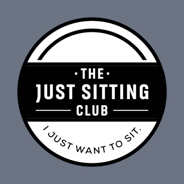 I Just Want to Sit by Just Sitting