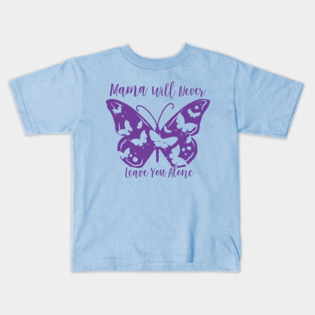 Mama Will Never Leave You Kids T-Shirt by creative