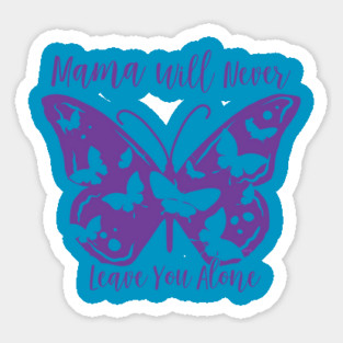 Mama Will Never Leave You Sticker