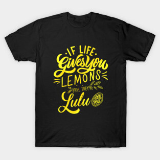 When Life Give You Lemons T-Shirt