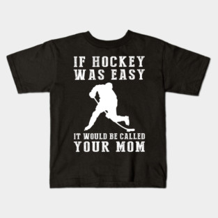 Slapstick Fun: If Hockey Was Easy, It'd Be Called Your Mom! Kids T-Shirt
