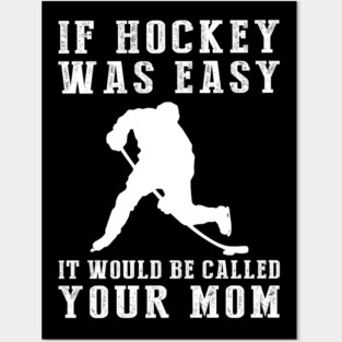 Slapstick Fun: If Hockey Was Easy, It'd Be Called Your Mom! Posters and Art