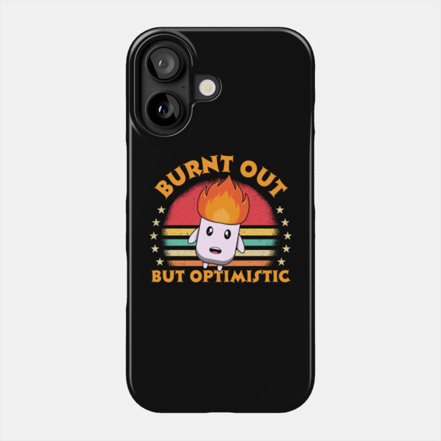 Burnt Out But Optimistic Phone Case by The WYLD Tribe