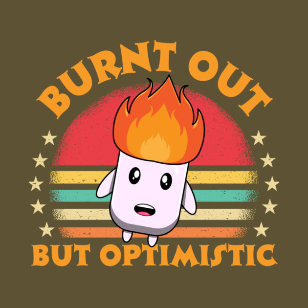 Burnt Out But Optimistic by The WYLD Tribe