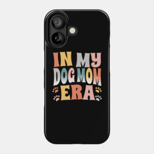 In My Dog Mom Era Phone Case