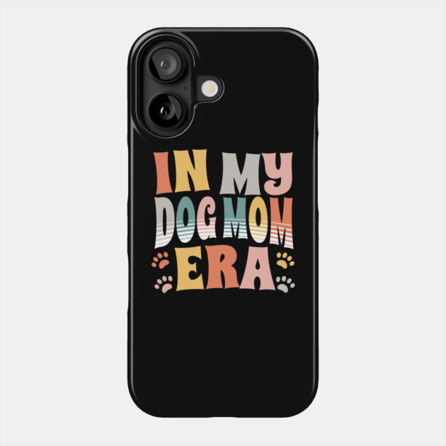 In My Dog Mom Era Phone Case by The WYLD Tribe