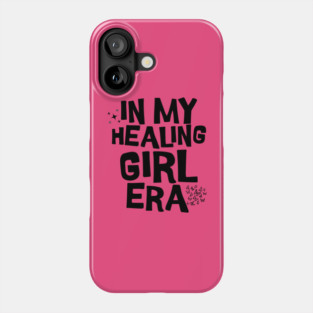 In My Healing Girl Era Phone Case