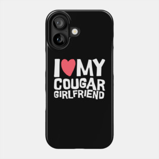 I Love My Cougar Girlfriend Phone Case