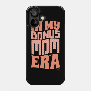 In My Bonus Mom Era Phone Case