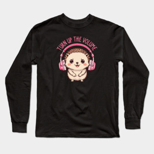 Turn Up the Volume. Hedgehog Edition Long Sleeve T-Shirt