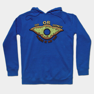 Do or Donut There is no try Hoodie